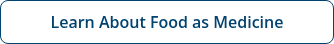 Learn About Food as Medicine