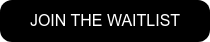 JOIN THE WAITLIST