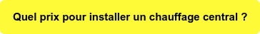 Quel prix pour installer un chauffage central ?