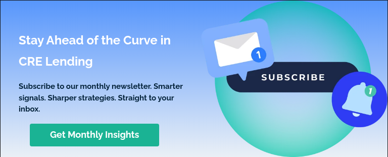 Stay Ahead of the Curve in CRE Lending Subscribe to our monthly newsletter. Smarter signals. Sharper strategies. Straight to your inbox.   