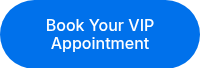 Book Your VIP Appointment