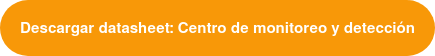 Descargar datasheet: Centro de monitoreo y detección