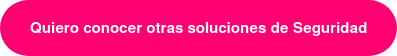 Quiero conocer otras soluciones de Seguridad