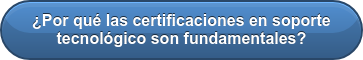 ¿Por qué las certificaciones en soporte tecnológico son fundamentales?