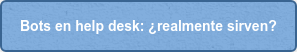 Bots en help desk: ¿realmente sirven?