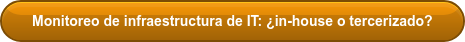 Monitoreo de infraestructura de IT: ¿in-house o tercerizado?