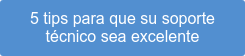 5 tips para que su soporte técnico sea excelente