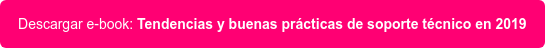 Descargar e-book: Tendencias y buenas prácticas de soporte técnico en 2019