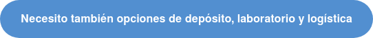 Necesito también opciones de depósito, laboratorio y logística