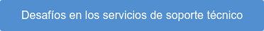 Desafíos en los servicios de soporte técnico