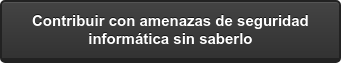 Contribuir con amenazas de seguridad informática sin saberlo