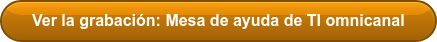 Ver la grabación: Mesa de ayuda de TI omnicanal