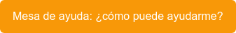 Mesa de ayuda: ¿cómo puede ayudarme?