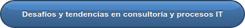 Desafíos y tendencias en consultoría y procesos IT