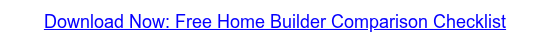 Download Now: Free Home Builder Comparison Checklist