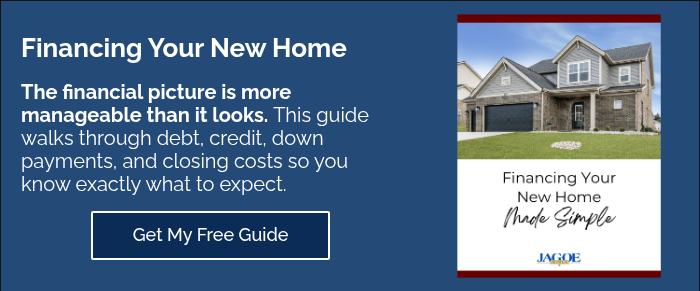 Financing Your New Home The financial picture is more manageable than it looks. This guide walks through debt, credit, down payments, and closing costs so you know exactly what to expect.