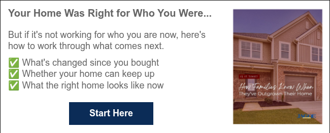 Your Home Was Right for Who You Were... &nbsp; But if it's not working for who you are now, here's how to work through what comes next. &nbsp; ✅ What's changed since you bought ✅ Whether your home can keep up ✅ What the right home looks like now