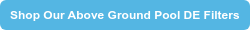 Shop Our Above Ground Pool DE Filters