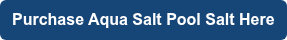 Purchase Aqua Salt Pool Salt Here