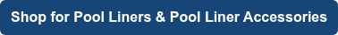 Shop for Pool Liners & Pool Liner Accessories