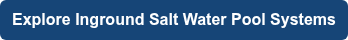 Explore Inground Salt Water Pool Systems