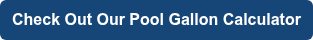 Check Out Our Pool Gallon Calculator