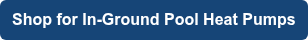 Shop for In-Ground Pool Heat Pumps