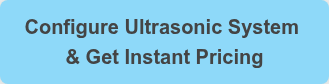 Configure Ultrasonic System   & Get Instant Pricing
