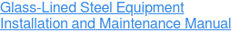 Glass-Lined Steel Equipment  Installation and Maintenance Manual