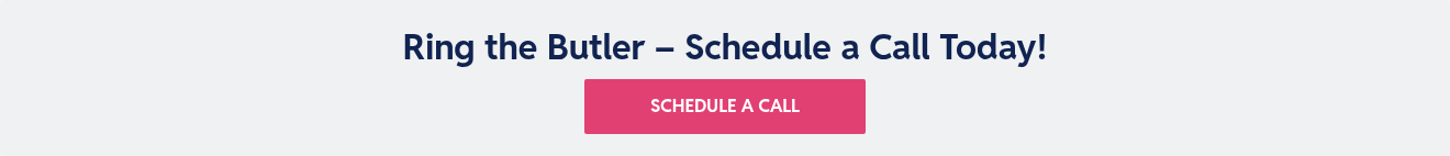 Ring the Butler – Schedule a Call Today!