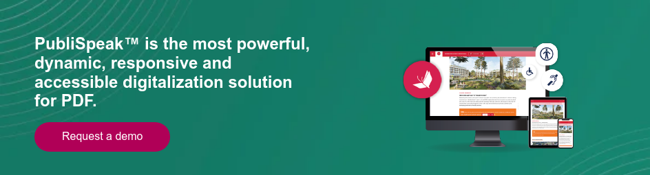PubliSpeak™ is the most powerful, dynamic, responsive and accessible digitalization solution for PDF.   