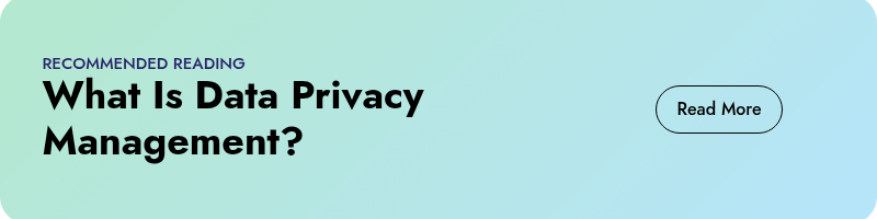 RECOMMENDED READING What Is Data Privacy Management?