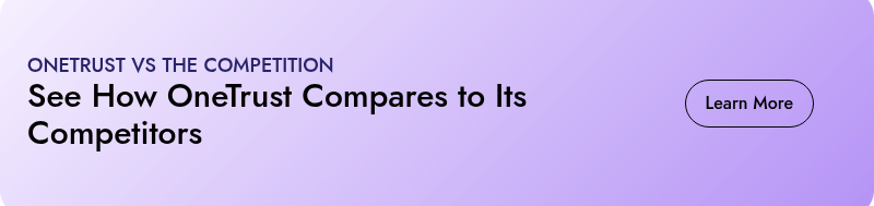 ONETRUST VS THE COMPETITION See How OneTrust Compares to Its Competitors