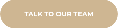 TALK TO OUR TEAM