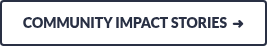 COMMUNITY IMPACT STORIES&nbsp;&nbsp;➜