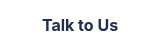 Talk to Us