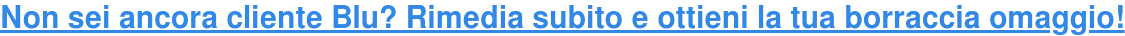 Non sei ancora cliente Blu? Rimedia subito e ottieni la tua borraccia omaggio!