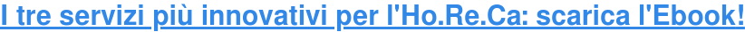 I tre servizi più innovativi per l'Ho.Re.Ca: scarica l'Ebook!