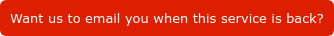 Want us to email you when this service is back?