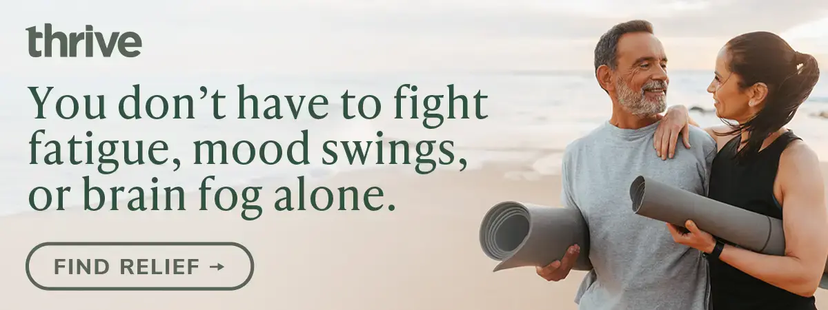 You don't have to fight fatigue or brain fog alone. Find relief with Thrive.