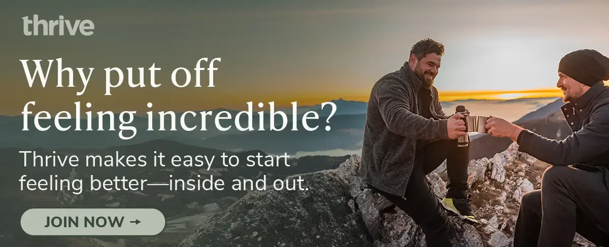 Why put off feeling incredible? Talk to a Thrive Advisor today.