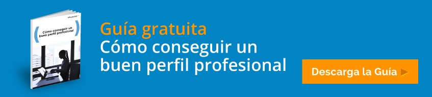 Guía gratuita: Cómo conseguir un buen perfil profesional