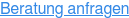 Beratung anfragen