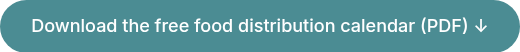 <span style="font-size: 18px;">Download the free food distribution calendar (PDF) ↓</span>