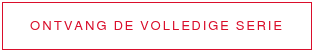 Ontvang de volledige serie