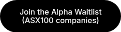 Join the Alpha Waitlist (ASX100 companies)