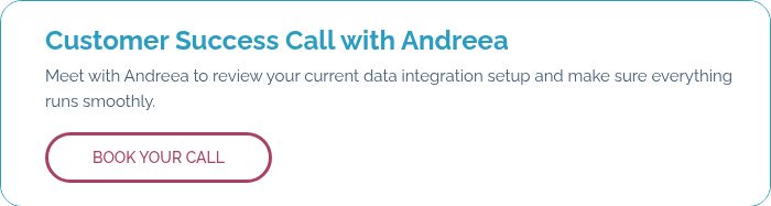 Customer Success Call with Andreea Meet with Andreea to review your current data integration setup and make sure everything runs smoothly.  