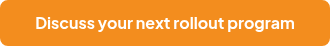 Discuss your next rollout program