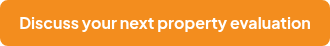 Discuss your next property evaluation