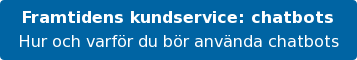 Framtidens kundservice: chatbots Hur och varför du bör använda chatbots